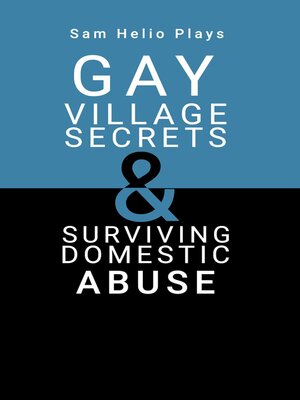 cover image of Sam Helio Plays--Gay Village Secrets & Surviving Domestic Abuse